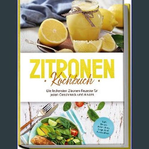 PDF [READ] ✨ Zitronen Kochbuch: Die leckersten Zitronen Rezepte für jeden Geschmack und Anlass - i