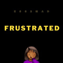 Frustrated - Ess2Mad [Exclusive Audio]