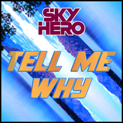Sky Hero - Tell Me Why