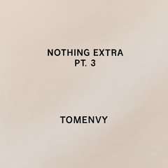 Nothing Extra pt. 3