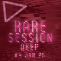 RARE SESSION DEEP #4 JAN 25