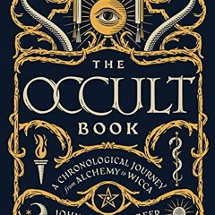 Read [EBOOK EPUB KINDLE PDF] The Occult Book: A Chronological Journey from Alchemy to
