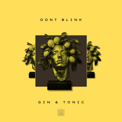 DONT BLINK - GIN AND TONIC