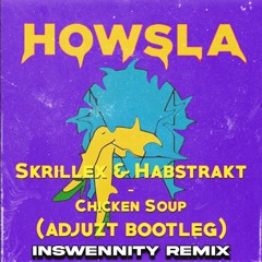 Skrillex & Habstrakt - Chicken Soup (Adjuzt Bootleg) [Inswennity Remix] *FREE DL*