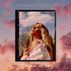 Ella Henderson x Roger Sanchez - Dream On Me