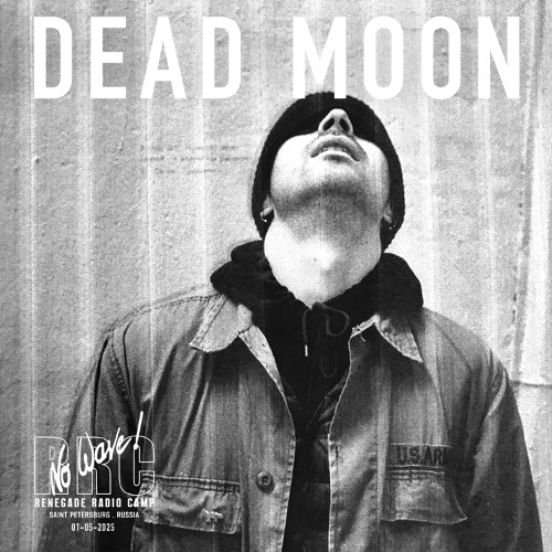 Renegade Radio Camp -  DEAD MOON (No Wave!) - Mix 01-05-2025