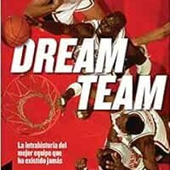 [Read] KINDLE PDF EBOOK EPUB Dream Team: La intrahistoria del mejor equipo que ha exi