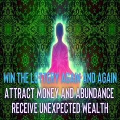 WIN THE LOTTERY AGAIN AND AGAIN Attract Money And Abundance Receive Unexpected Wealth Binaural Beats