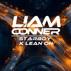 Starboy X Lean On (Liam Conner Mashup)