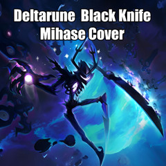 Deltarune - Black Knife (Mihase Cover)