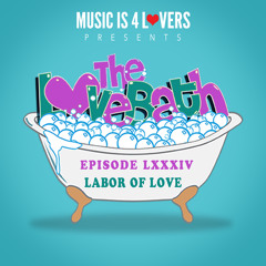 The LoveBath LXXXIV featuring Labor Of Love [Musicis4Lovers.com]