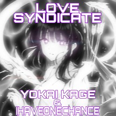 YOKAI KAGE x IHAVEONECHANCE - LOVE SYNDICATE