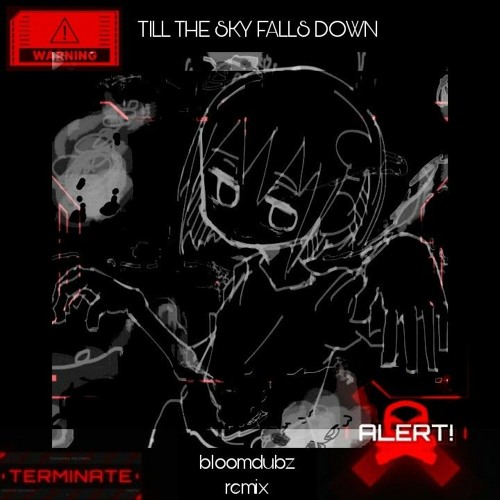 Till The Sky Falls Down (bloomdubz Remix) FREE DL