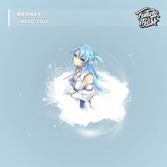 BRONZY - I Need You [Future Bass Release]