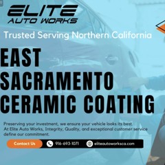 East Sacramento Ceramic Coating - Elite Auto Works CA