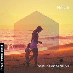 Melchi - When The Sun Comes Up