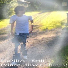 HeNkA - Still  (vincc, silver, shinju)