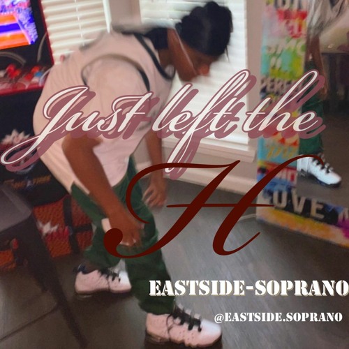 Just Left The H-Eastside-Soprano