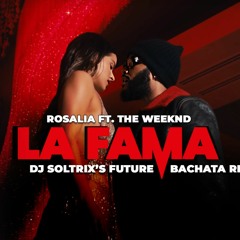 Rosalia Ft. The Weeknd - La Fama (DJ Soltrix's Future Bachata Remix)