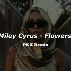 Miley Cyrus - Flowers (PKX Remix)
