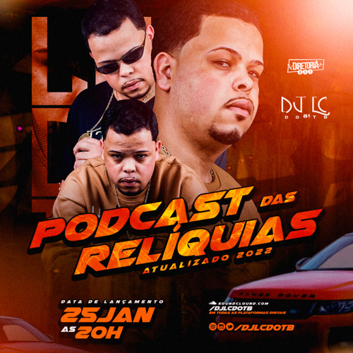 PODCAST DAS RELIQUIAS ATUALIZADO [ DJ LC DO TB ]