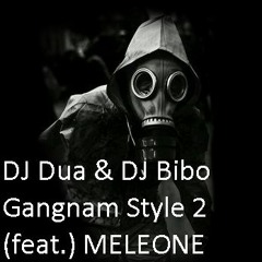 DJ Dua & DJ Bibo - Gangnam Style 2 (feat. MELEONE)