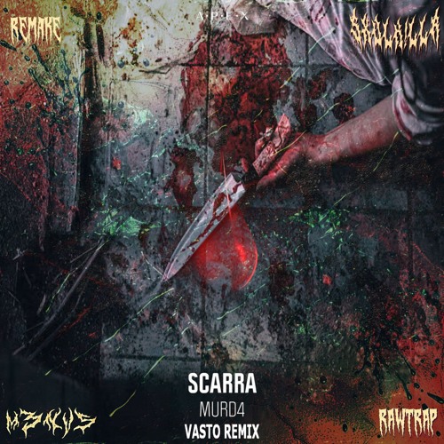 Scarra - MURD4 (Vasto Vs. M3NVS Rawtrap Edit) [SXVLK!LLR Remake]
