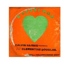 Calvin Harris Ft. Clementine Douglas - Blessings (Will Holmes Donk Edit)