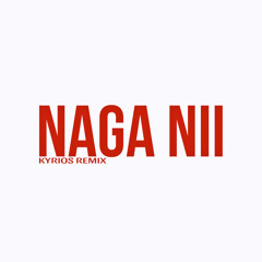 NaGaNii - KYRIOS REMIX
