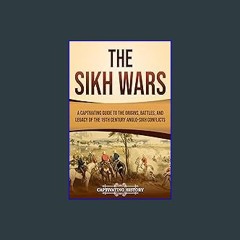 {READ/DOWNLOAD} ⚡ The Sikh Wars: A Captivating Guide to the Origins, Battles, and Legacy of the 19