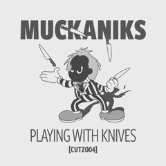 MUCKANIKS - PLAYING WITH KNIVES [CUTZ004]