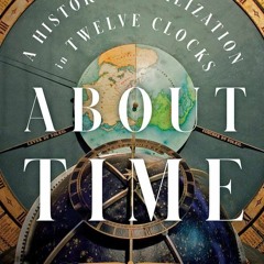 Read About Time: A History of Civilization in Twelve Clocks