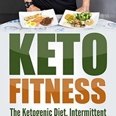 Read ❤️ PDF KETO FITNESS: The Ketogenic Diet, Intermittent Fasting And Strength Training by  Epi