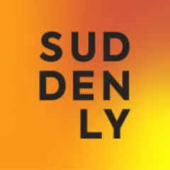 Suddenly