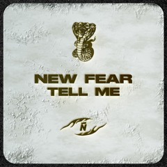 NEW FEAR - TELL ME