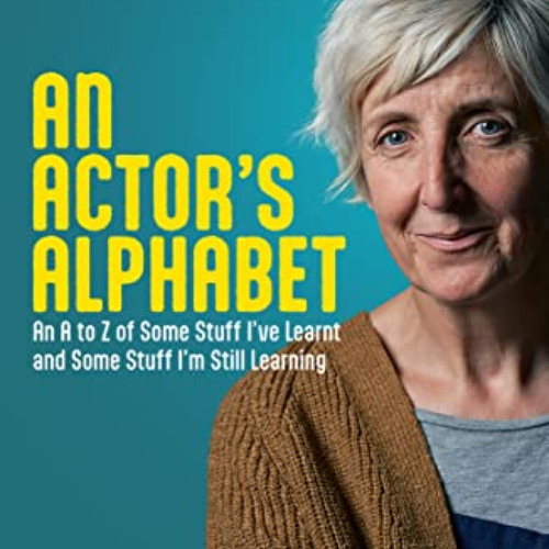 FREE KINDLE 🗃️ An Actor's Alphabet: An A to Z of Some Stuff I've Learnt and Some Stu