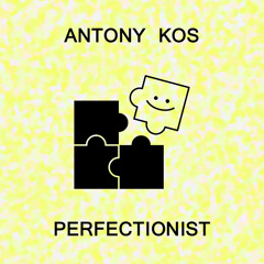 Antony Kos - Perfectionist (Official Audio)