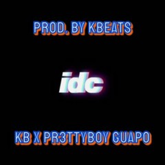 IDC - Kb Ft. Pr3ttyboy Guapo (Prod. By KBeats)