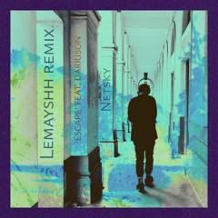 Netsky - Escape feat. Darrison (LEMAYSHH Remix)