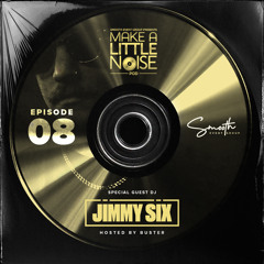 Make A Little Noise Pod Episode 8 - JIMMY SIX