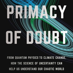 Download PDF The Primacy Of Doubt From Quantum Physics To Climate Change, How