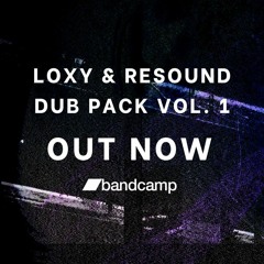 Loxy & Resound  - Dub Pack Vol. 1 - Soundcloud Reel - 6444