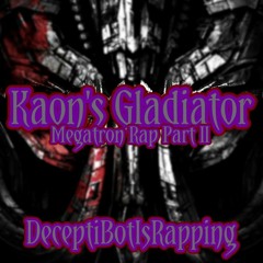Kaon's Gladiator (Megatron Rap Part 2)