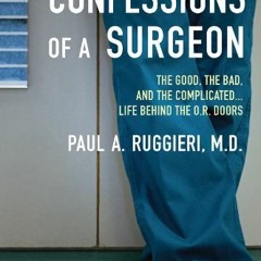 Get KINDLE 💌 Confessions of a Surgeon: The Good, the Bad, and the Complicated...Life