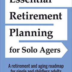DOWNLOAD EPUB 💛 Essential Retirement Planning for Solo Agers: A Retirement and Aging