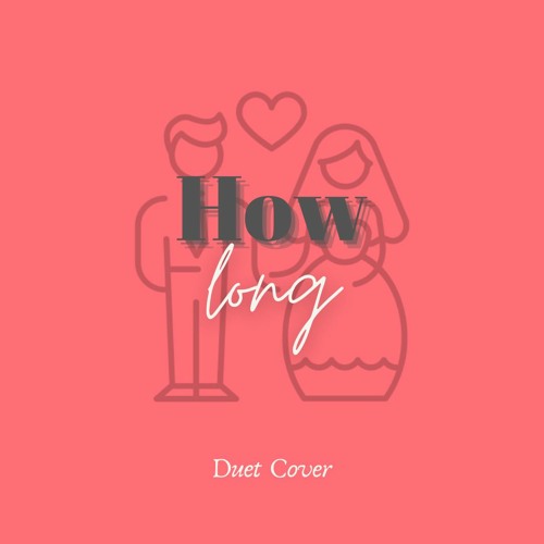 How Long by Peter Wang (Duet Cover)