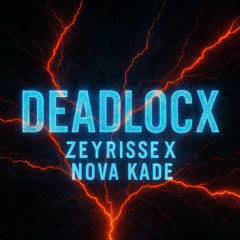 Deadlock Ft. ZEYRELLE x Nova Kade