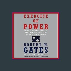 Read^^ 📚 Exercise of Power: American Failures, Successes, and a New Path Forward in the Post-Cold