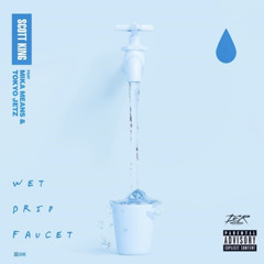 "Wet, Drip, Faucet" Scott King feat. Mika Means and Tokyo Jetz