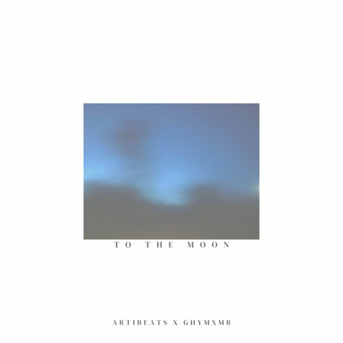 artibeats, ghymxmb - To The Moon